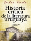 Image for Historia critica de la literatura uruguaya. Tomo V