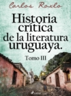 Image for Historia critica de la literatura uruguaya. Tomo III