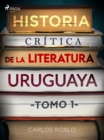 Image for Historia critica de la literatura uruguaya. Tomo I