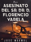 Image for Asesinato del Sr. Dr. D. Florencio Varela