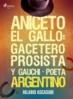 Image for Aniceto el Gallo: gacetero prosista y gauchi-poeta argentino