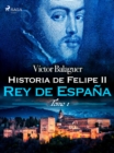 Image for Historia de Felipe II Rey de Espana. Tomo II