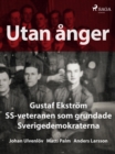 Image for Utan anger: Gustaf Ekstrom, SS-veteranen som grundade Sverigedemokraterna