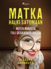 Image for Matka halki Satumaan: miten minusta tuli dekkarikirjailija