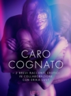 Image for Caro cognato - 2 brevi racconti erotici in collaborazione con Erika Lust