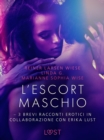 Image for L&#39;escort maschio - 3 brevi racconti erotici in collaborazione con Erika Lust