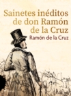 Image for Sainetes ineditos de don Ramon de la Cruz