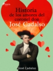 Image for Historia de los amores del Coronel don Jose de Cadalso