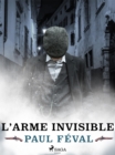 Image for L&#39;Arme Invisible