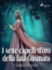 Image for I Sette Capelli D&#39;oro Della Fata Gusmara