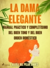 Image for La dama elegante: manual practico y completisimo del buen tono y del buen orden domestico