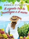 Image for Il Vigneto Tra Le Montagne E Il Mare
