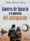 Image for Amores de Ignacio y el misterio del antroparion
