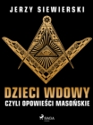 Image for Dzieci Wdowy, Czyli Opowiesci Masonskie