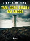 Image for Tam, Gdzie Diabel Ma Mlode