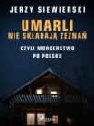 Image for Umarli nie skladaja zeznan, czyli morderstwo po polsku