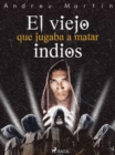 Image for El viejo que jugaba a matar indios