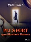 Image for Plus Fort Que Sherlock Holmes