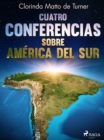 Image for Cuatro conferencias sobre America del Sur