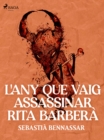 Image for L&#39;any que vaig assassinar Rita Barbera