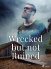 Image for Wrecked but not Ruined