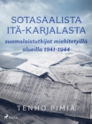 Image for Sotasaalista Ita-Karjalasta: Suomalaistutkijat Miehitetyilla Alueilla 1941-1944