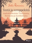 Image for Teetä ja temppeleitä – matkakirjoituksia Thaimaasta, Burmasta ja Kambodžasta