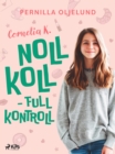 Image for Cornelia K. : noll koll - full kontroll