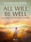 Image for All Will Be Well: Letters to My Daughter