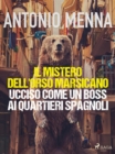 Image for Il Mistero Dell&#39;orso Marsicano Ucciso Come Un Boss Ai Quartieri Spagnoli
