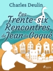 Image for Les Trente-Six Rencontres de Jean du Gogue