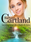 Image for La Stagione Dei Fiori Di Loto (La Collezione Eterna Di Barbara Cartland 81)