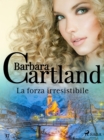 Image for La forza irresistibile (La collezione eterna di Barbara Cartland 37)