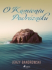 Image for O Kamieniu Podrozniku