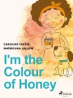 Image for I&#39;m the Colour of Honey