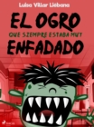 Image for El ogro que siempre estaba muy enfadado