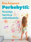Image for Perhehytti: Havaintoja Lapsista Ja Vanhemmuudesta