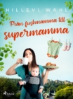 Image for Fran fuskmamma till supermamma