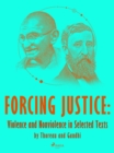 Image for Forcing Justice: Violence and Nonviolence in Selected Texts by Thoreau and Gandhi