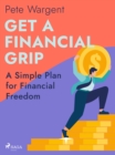 Image for Get a Financial Grip: A Simple Plan for Financial Freedom