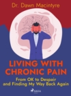 Image for Living with Chronic Pain: From OK to Despair and Finding My Way Back Again