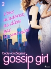 Image for Gossip Girl, Tome 2: Vous M&#39;adorez, Ne Dites Pas Le Contraire