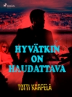 Image for Hyvatkin on haudattava