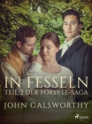 Image for In Fesseln - Teil 2 Der Forsyte-Saga