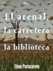 Image for El arenal, la carretera y la biblioteca