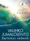 Image for Vauhko jumalolento - Kertomus vedesta