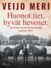 Image for Huonot tiet, hyvat hevoset: Suomen suuriruhtinaskunta vuoteen 1870