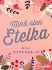 Image for Mina Olen Etelka