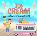 Image for Ice Cream at the Boardwalk - National Ice Cream Day, Ice Cream Books for Children, Ice Cream Books