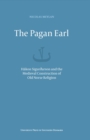 Image for The Pagan Earl : Hakon Siguraarson and the Medieval Construction of Old Norse Religion